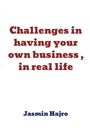 Challenges in having your own business, in real life