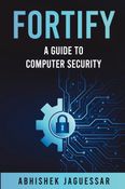 FORTIFY - A GUIDE TO COMPUTER SECURITY