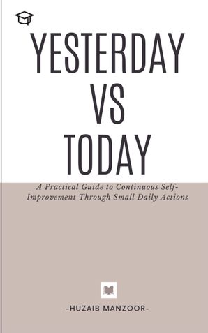 Yesterday vs Today- a practical guide for self improvement through small habits