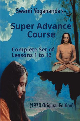 Swami Yogananda's Super Advance Course - Complete Set of Lessons 1 to 12