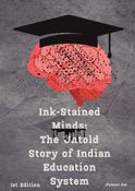 Ink-Stained Minds: The Untold Story of Indian Education System