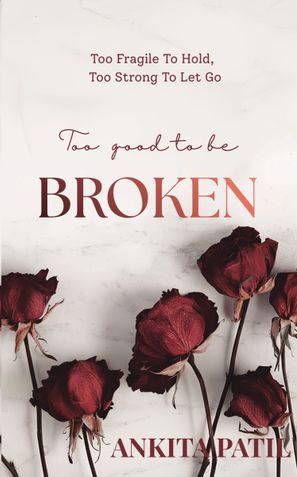 TOO GOOD TO BE BROKEN