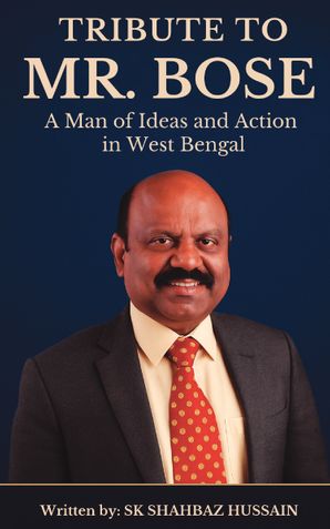 Tribute to Mr. Bose: A Man of Ideas and Action in West Bengal