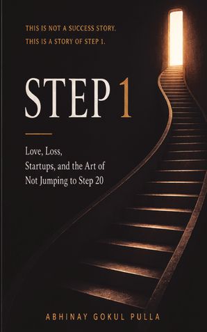 STEP 1: Love, Loss, Startups, and the Art of Not Jumping to Step 20