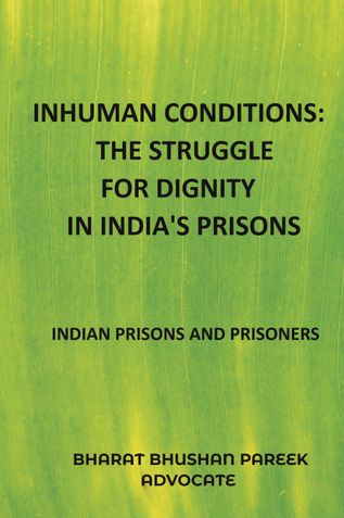 INHUMAN CONDITIONS: THE STRUGGLE FOR DIGNITY IN INDIA'S PRISONS