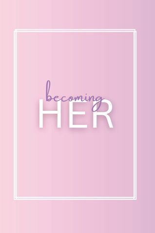 Becoming HER