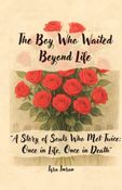 The Boy Who Waited Beyond Life: “A Story of Souls Who Met Twice: Once in Life, Once in Death”