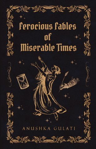 Ferocious Fables of Miserable Times