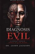 The Diagnosis Of Evil: A Clinical Study Of Serial Killer Minds