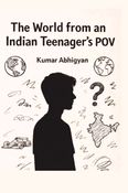 The World from an Indian Teenager's POV