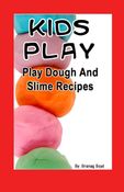 Kids Play – Play Dough And Slime Recipes