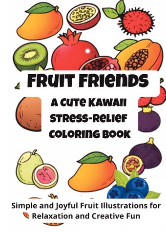 Fruit Friends: A Cute Kawaii Stress-Relief Coloring Book