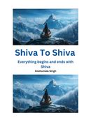 Shiva To Shiva - Everything Begins & Ends With Shiva