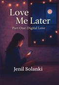 Love Me Later Part one: Digital Love