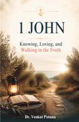 1 John: Knowing, Loving, and Walking in the Truth