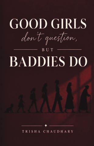 Good Girls Don'T Question But Baddies Do