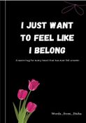 I just want to feel like i belong