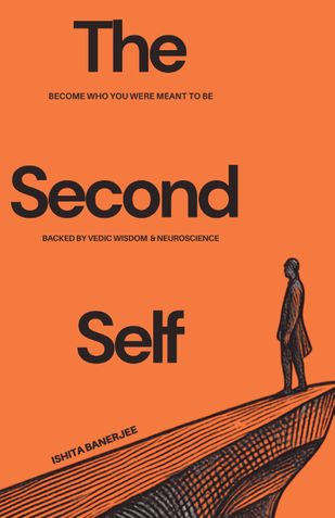 The Second Self : What Failure, Vedic Literature & Neuroscience Teach About Becoming
