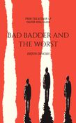 BAD, BADDER AND THE WORST