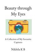 Beauty through My Eyes - A Collection of My Favourite Captures