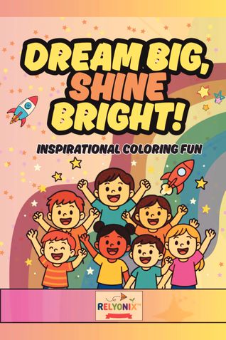 Dream Big, Shine Bright! Inspirational Coloring Fun Book