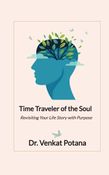 Time Traveler of the Soul Revisiting Your Life Story with Purpose