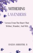 WITHERING LAVENDERS - Verses From The Heart That Wither, Wander, And Wilt.