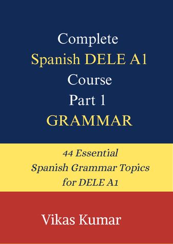 Complete Spanish DELE A1 Course: Part 1 – Grammar