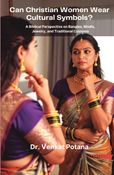 Can Christian Women Wear Cultural Symbols? A Biblical Perspective on Bangles, Bindis, Jewelry, and Traditional Customs
