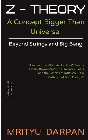 Z-Theory: A Concept Bigger Than Universe