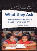 What they Ask :Class-wise MCQs to Build Strong Mathematical Foundations class 6th and 7th