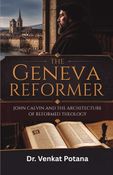 The Geneva Reformer: John Calvin and the Architecture of Reformed Theology