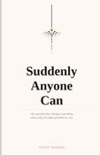 Suddenly Anyone Can