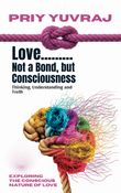 Love: Not a Bond, but Consciousness