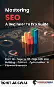Mastering SEO A Beginner To Pro Guide: From On-Page to Off-Page SEO, Link Building, Content Optimization & Keyword Research