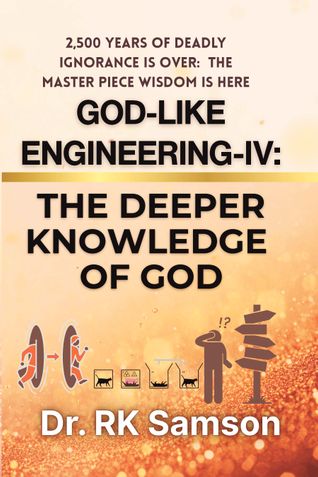 God-Like  Engineering-IV: The Deeper Knowledge of God