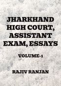 JHARKHAND HIGH COURT, ASSISTANT EXAM (CLERKS), ESSAYS , VOLUME-1