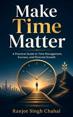 Make Time Matter: A Practical Guide to Time Management, Success, and Personal Growth