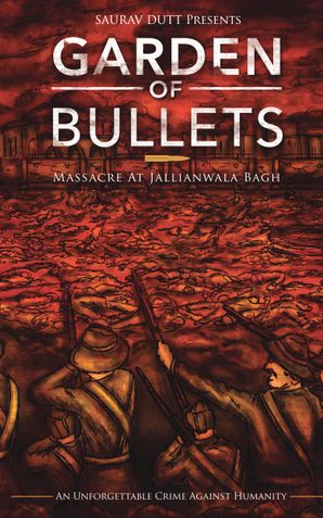 Garden of Bullets: Massacre at Jallianwala Bagh