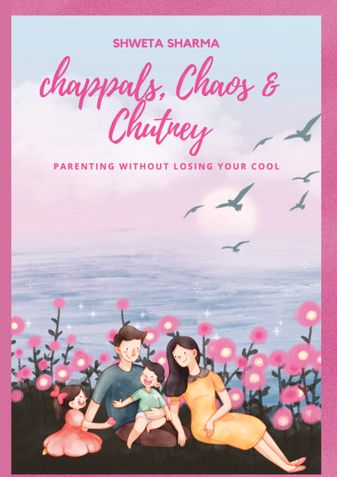 Chappals, Chaos & Chutney:  Parenting Without Losing Your Cool