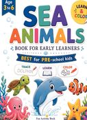 Sea Animals : Trace , Learn & Color for Early Learners