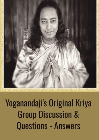 Yoganandaji's Original Kriya Group Discussion & Questions - Answers