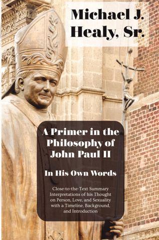 A Primer in the Philosophy of John Paul II–In His Own Words