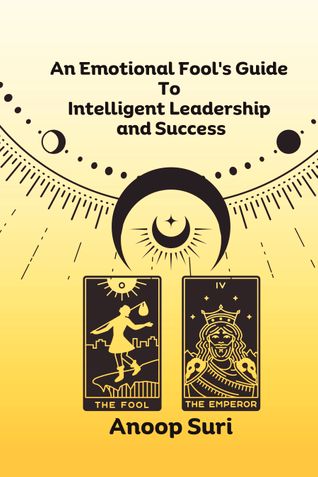 An Emotional Fool's Guide to Intelligent Leadership and Success