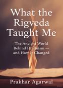 What the Rigveda Taught Me