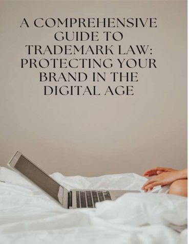 A Comprehensive Guide to Trademark Law: Protecting Your Brand in the  Digital Age