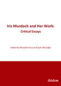 Iris Murdoch and Her Work: Critical Essays