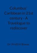 COLUMBUS  CARIBBEAN IN 21st CENTURY : A Travelogue to rediscover