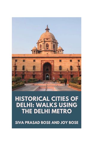 Historical Cities of Delhi: Walks Using the Delhi Metro