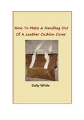 How To Make A Handbag Out Of A Leather Cushion Cover